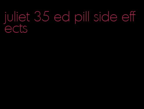 juliet 35 ed pill side effects