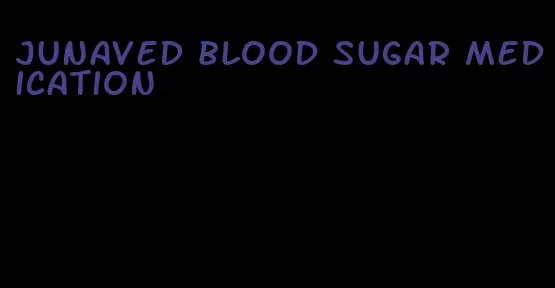 junaved blood sugar medication