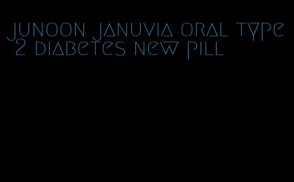 junoon januvia oral type 2 diabetes new pill