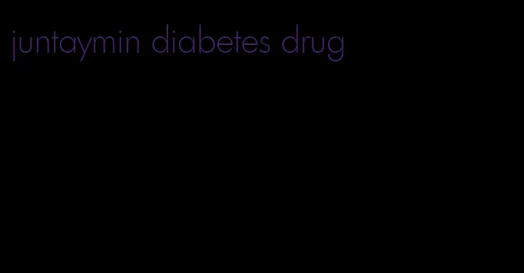 juntaymin diabetes drug