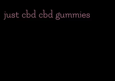 just cbd cbd gummies