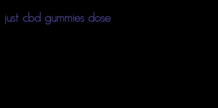 just cbd gummies dose