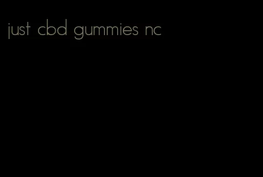 just cbd gummies nc