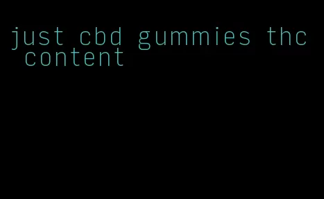 just cbd gummies thc content