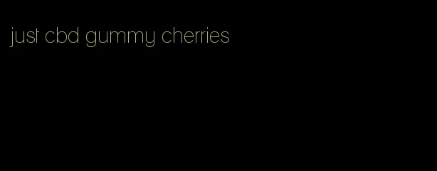 just cbd gummy cherries