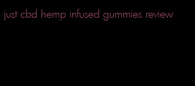 just cbd hemp infused gummies review