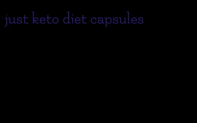 just keto diet capsules