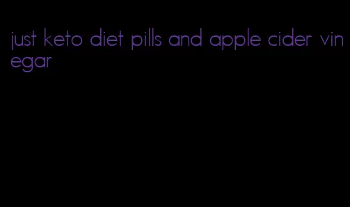 just keto diet pills and apple cider vinegar