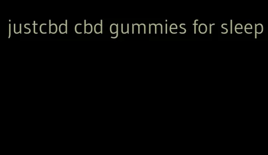 justcbd cbd gummies for sleep