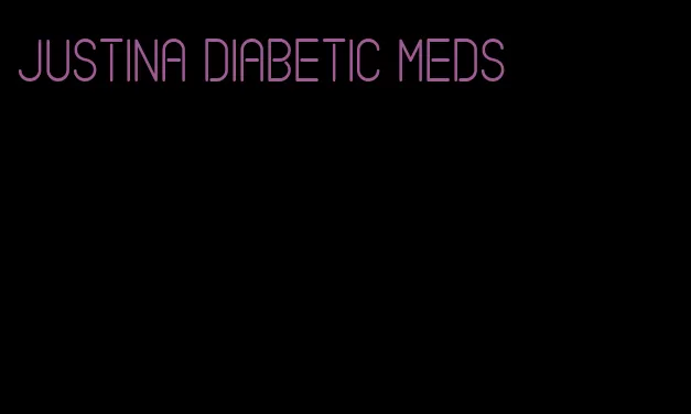 justina diabetic meds