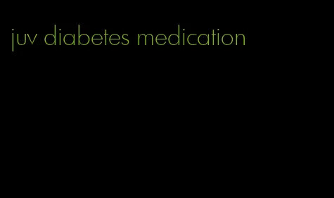 juv diabetes medication