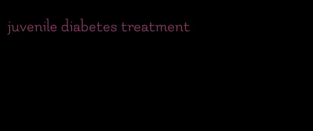 juvenile diabetes treatment