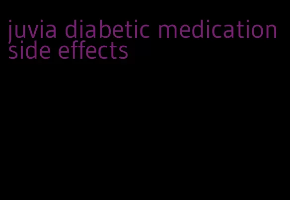 juvia diabetic medication side effects