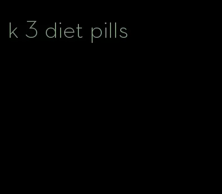 k 3 diet pills