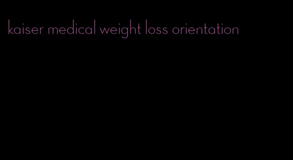 kaiser medical weight loss orientation