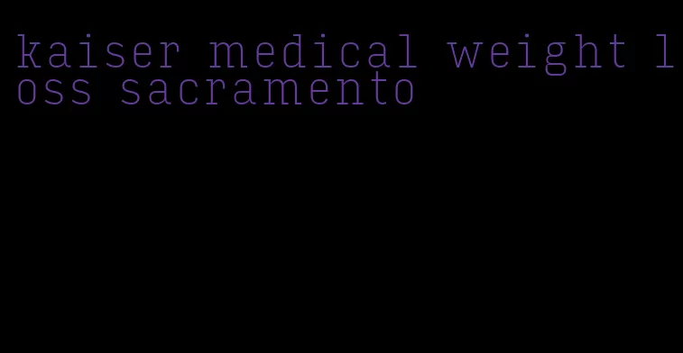 kaiser medical weight loss sacramento