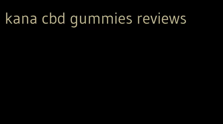 kana cbd gummies reviews