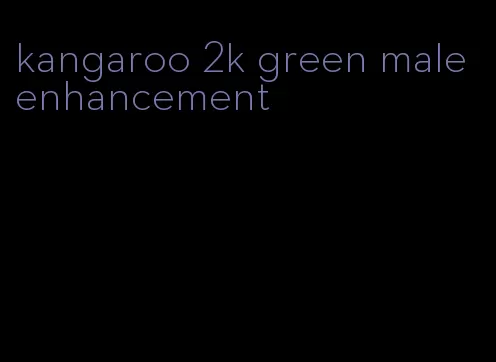 kangaroo 2k green male enhancement