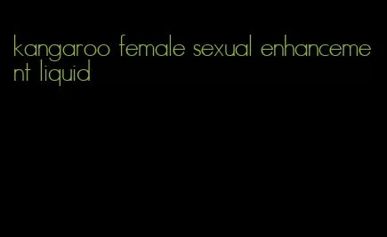kangaroo female sexual enhancement liquid