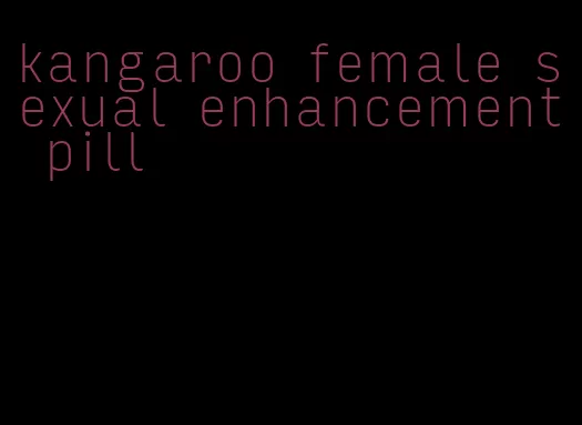kangaroo female sexual enhancement pill