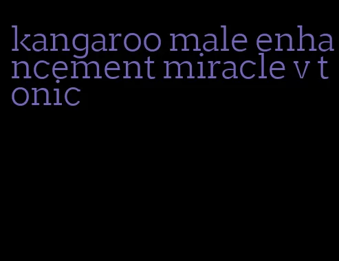 kangaroo male enhancement miracle v tonic