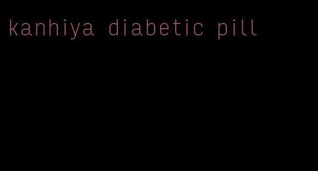 kanhiya diabetic pill