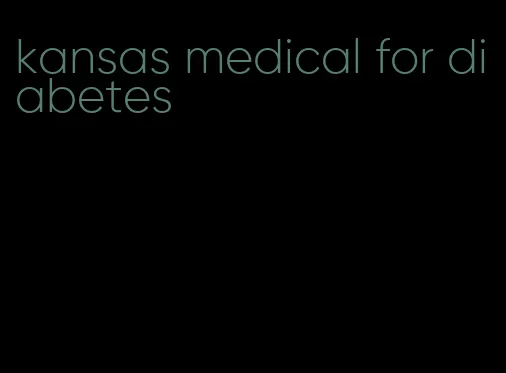 kansas medical for diabetes