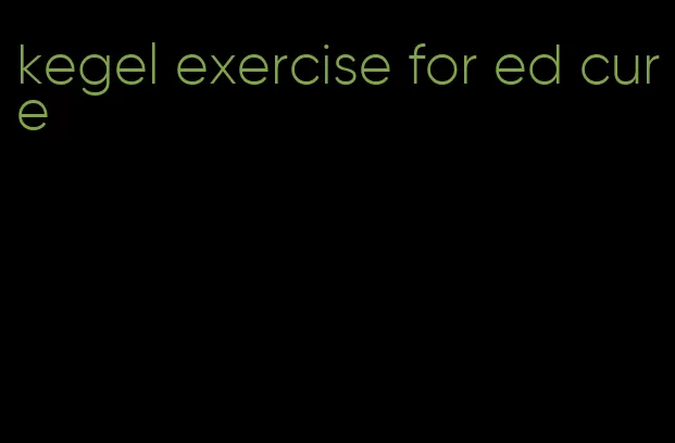 kegel exercise for ed cure