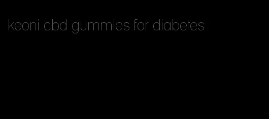 keoni cbd gummies for diabetes