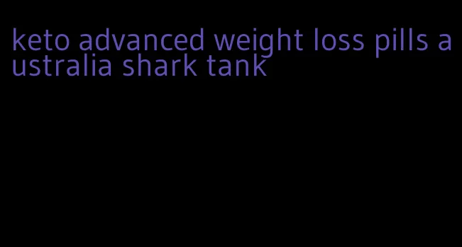 keto advanced weight loss pills australia shark tank
