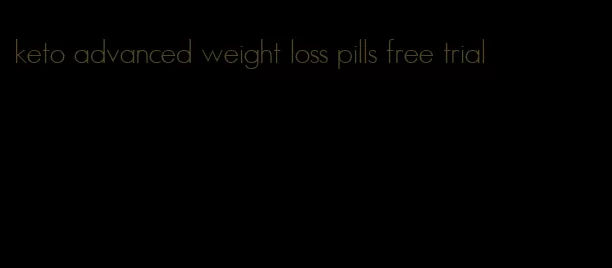 keto advanced weight loss pills free trial