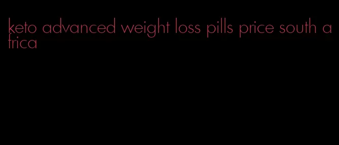 keto advanced weight loss pills price south africa