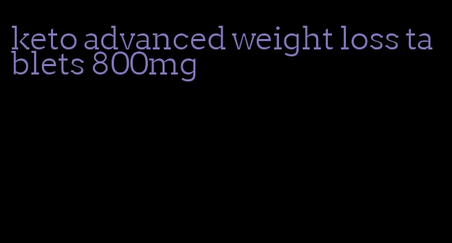 keto advanced weight loss tablets 800mg