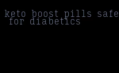 keto boost pills safe for diabetics