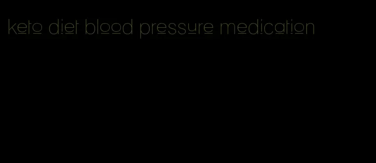 keto diet blood pressure medication