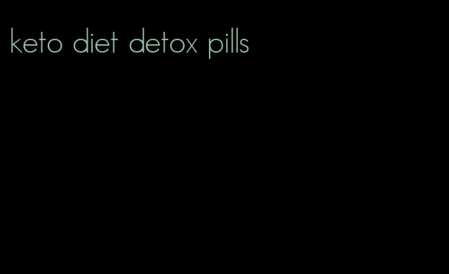 keto diet detox pills