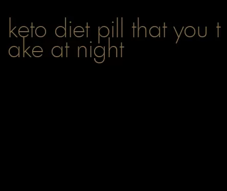 keto diet pill that you take at night