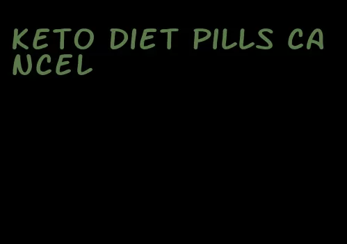 keto diet pills cancel