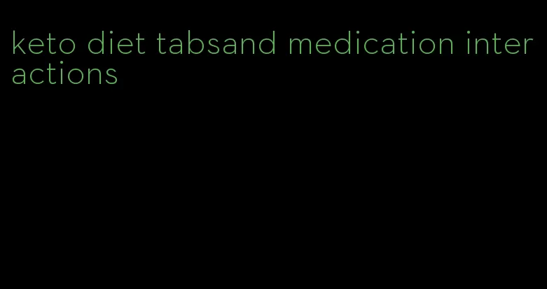keto diet tabsand medication interactions