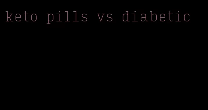 keto pills vs diabetic