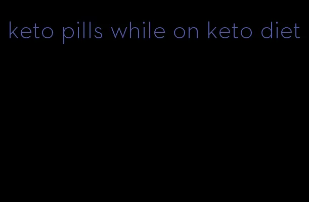 keto pills while on keto diet