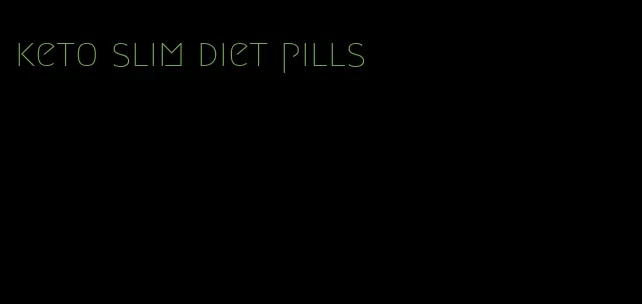 keto slim diet pills