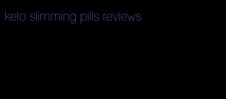 keto slimming pills reviews