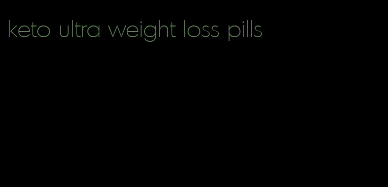keto ultra weight loss pills