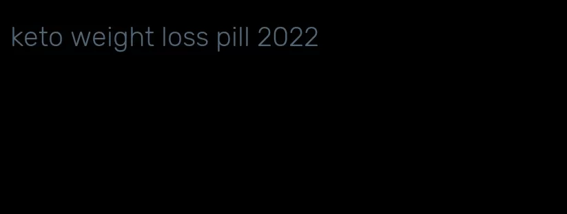 keto weight loss pill 2022