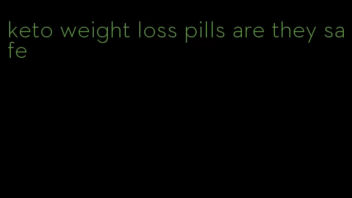 keto weight loss pills are they safe