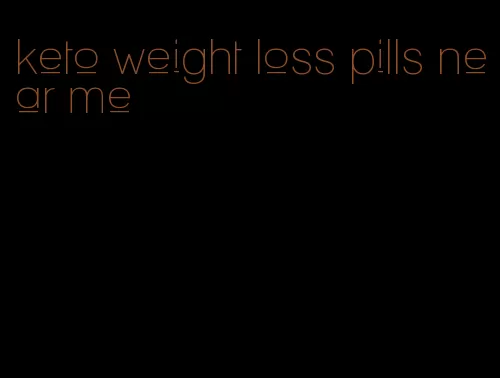 keto weight loss pills near me