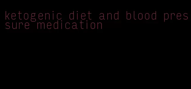 ketogenic diet and blood pressure medication