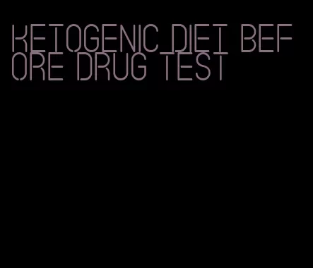 ketogenic diet before drug test