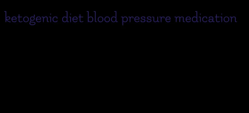 ketogenic diet blood pressure medication